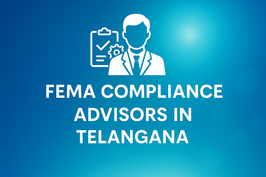 How FEMA Compliance Advisors in Telangana Help Businesses Stay Legally Secure in International Trade