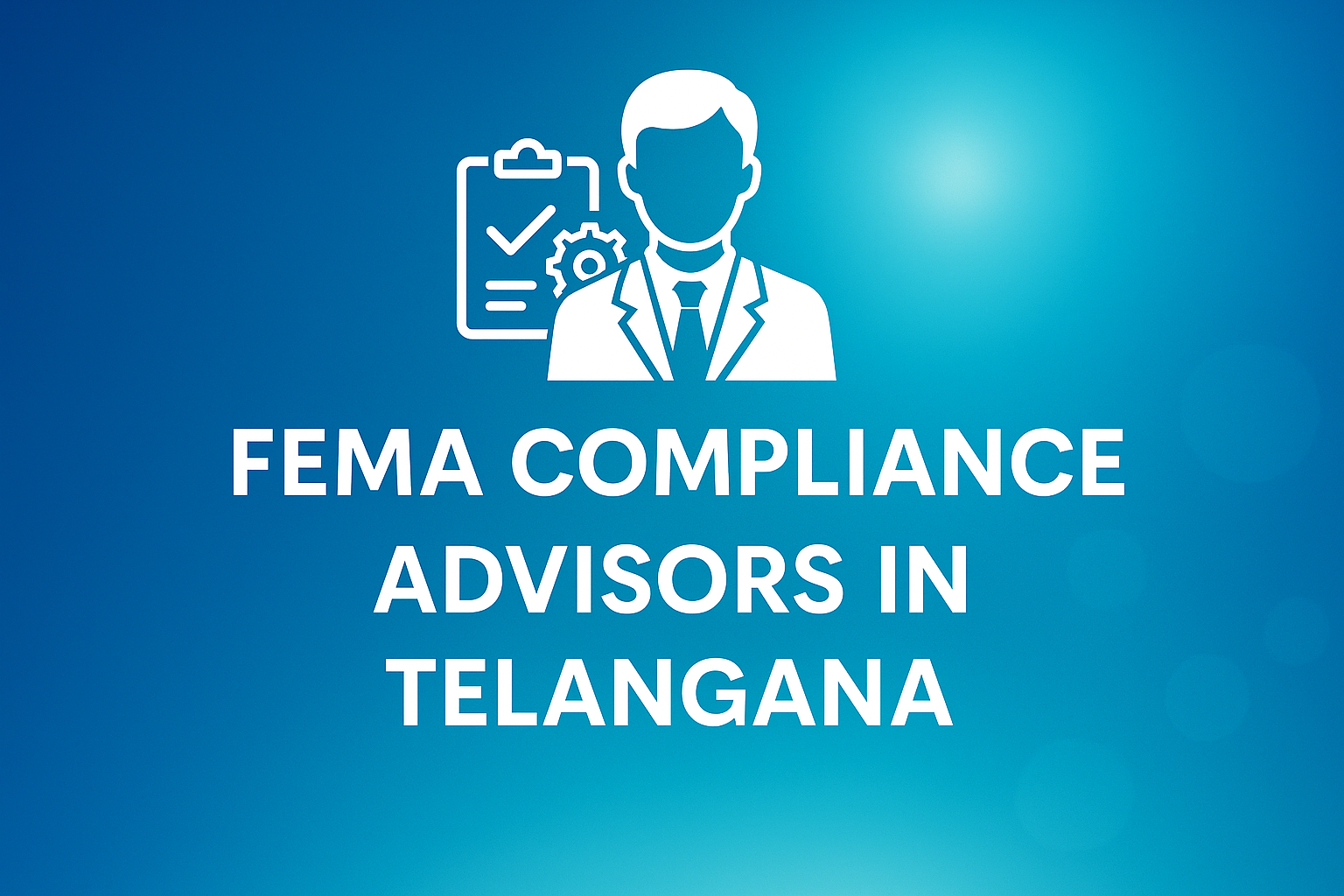 FEMA Compliance Advisors in Telangana